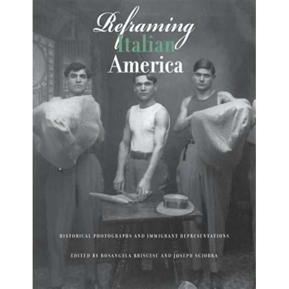 Reframing Italian America: Historical Photographs and Immigrant Representations (Paperback)
