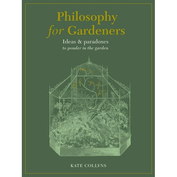 Philosophy for Gardeners : Ideas and paradoxes to ponder in the garden (Hardcover)