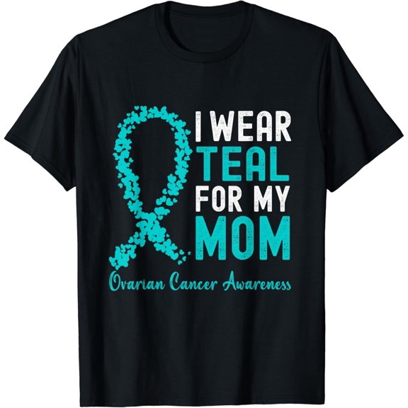 I Wear Teal For My Mom Ovarian Cancer Awareness Support T-Shirt