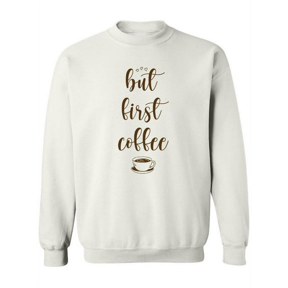 But First, Coffee Sweatshirt Women -SPIdeals Designs, Female x-Large