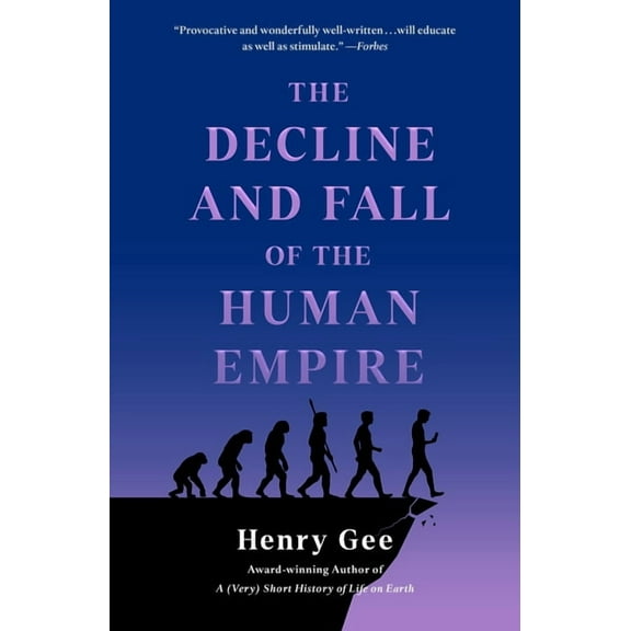 The Decline and Fall of the Human Empire: Why Our Species Is on the Edge of Extinction, (Paperback)
