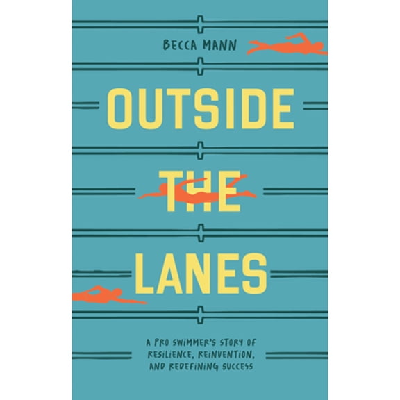 Pre-Owned Outside the Lanes: A Pro Swimmer's Story of Resilience, Reinvention, and Redefining Success (Paperback) 1963183118 9781963183115