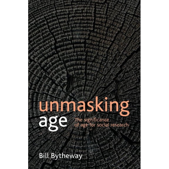 Unmasking Age: The Significance of Age for Social Research, (Paperback)