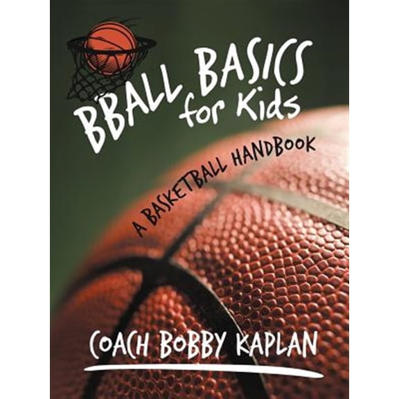 Pre-Owned Bball Basics for Kids: A Basketball Handbook (Paperback) 1462043739 9781462043736