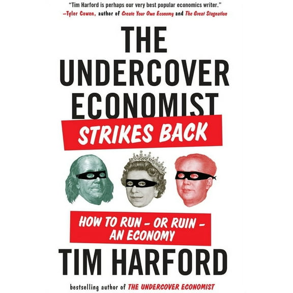 The Undercover Economist Strikes Back: How to Run--or Ruin--an Economy, (Paperback)