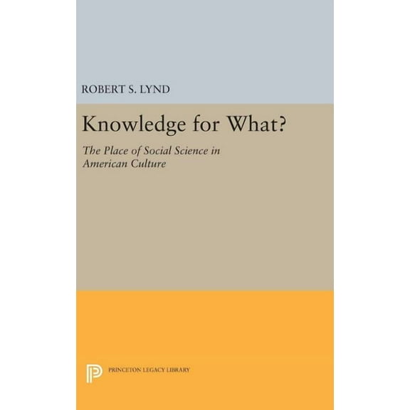 Princeton Legacy Library Knowledge for What: The Place of Social Science in American Culture, Book 1319, (Hardcover)