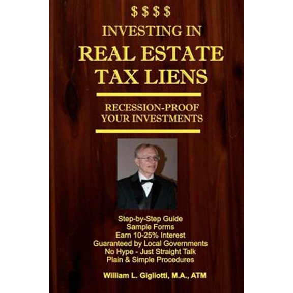 Pre-Owned Investing in Real Estate Tax Liens : Recession Proof Investments, Step-by-Step Guide, Sample Forms, Earn 10%-25% Interest Guaranteed by Local Governments, No Hype - Just Straight Talk Plain & Simple P