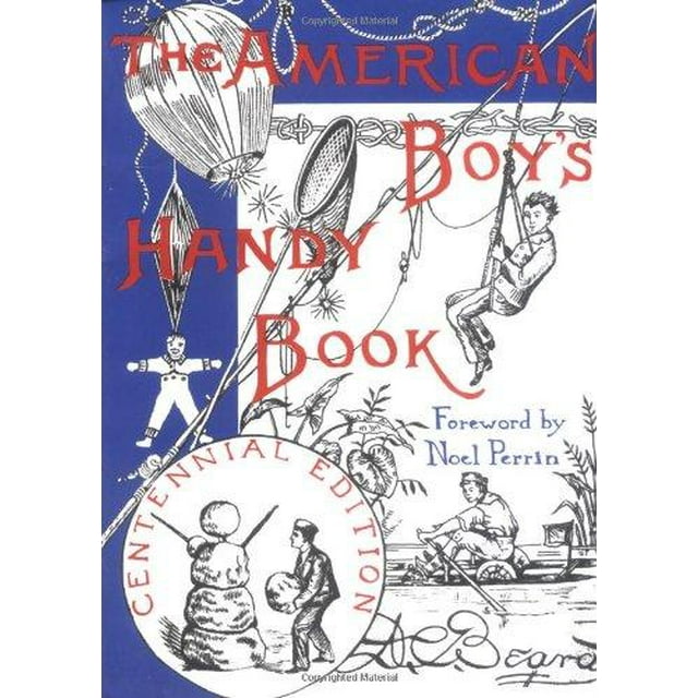 The American Boy's Handy Book: What to Do and How to Do It