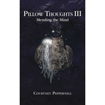 Pillow Thoughts Pillow Thoughts III: Mending the Mind, (Paperback)
