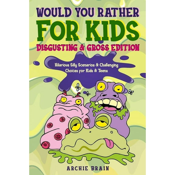 Boredom Busters Would You Rather For Kids: Disgusting & Gross Edition: Hilarious Silly Scenarios & Challenging Choices for Kids & Teens:, Book 4, (Paperback)