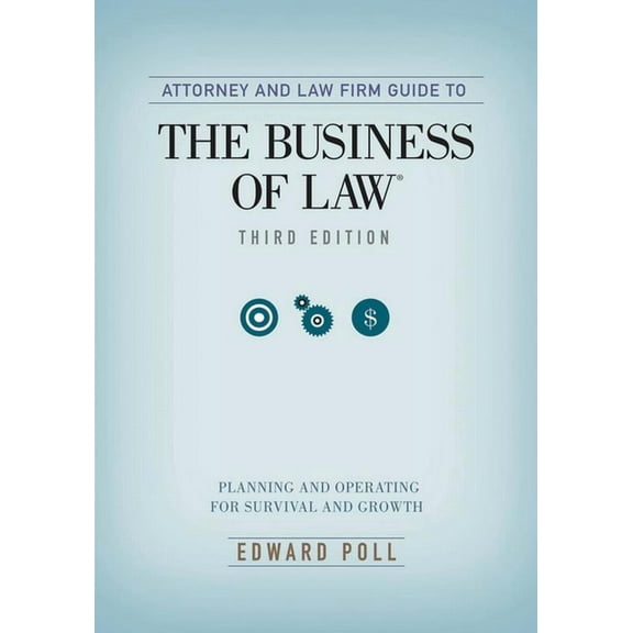 Attorney and Law Firm Guide to the Business of Law : Planning and Operating for Survival and Growth, Third Edition (Edition 3) (Paperback)