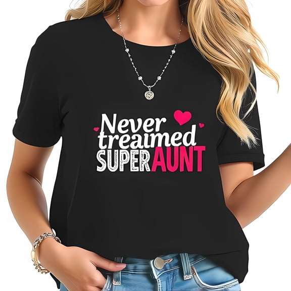 Stylish Black T-Shirt for Super Aunts - "Never Treamed SUPERAUNT" with Pink Heart Design - Fun & Fashionable Casual Wear
