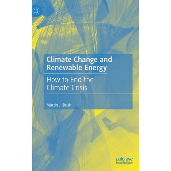 Climate Change and Renewable Energy: How to End the Climate Crisis, (Hardcover)