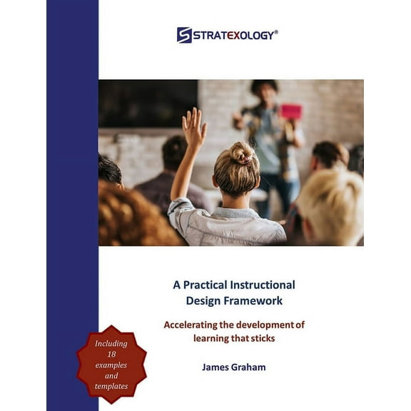A Practical Instructional Design Framework : Accelerating the Development of Learning that Sticks (Paperback)