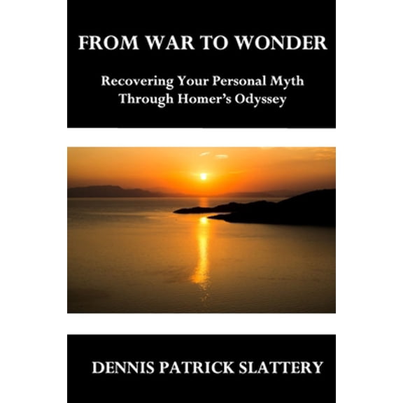Pre-Owned From War to Wonder: Recovering Your Personal Myth Through Homer's Odyssey (Paperback) 195018613X 9781950186136
