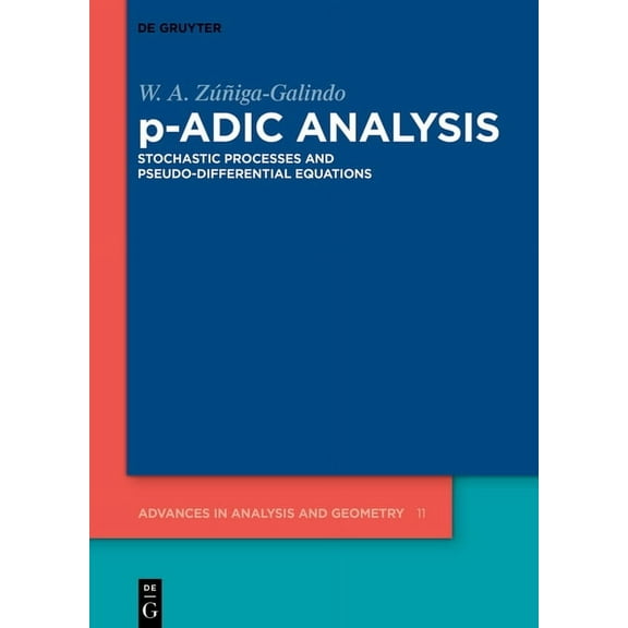 Advances in Analysis and Geometry P-Adic Analysis: Stochastic Processes and Pseudo-Differential Equations, Book 11, (Hardcover)