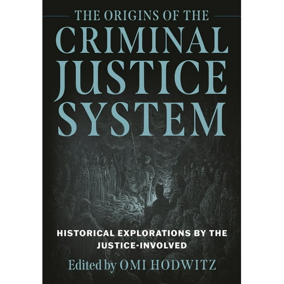 Origins of the Criminal Justice System: Historical Explorations by the Justice-Involved, (Paperback)