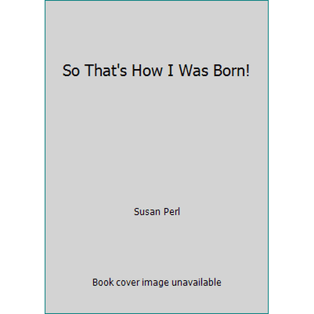So That's How I Was Born! [Hardcover - Used]