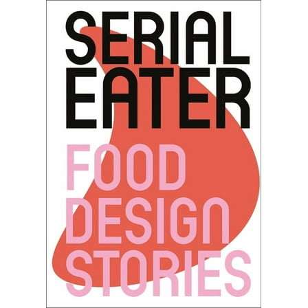 Serial Eater : Food Design Stories (Hardcover)