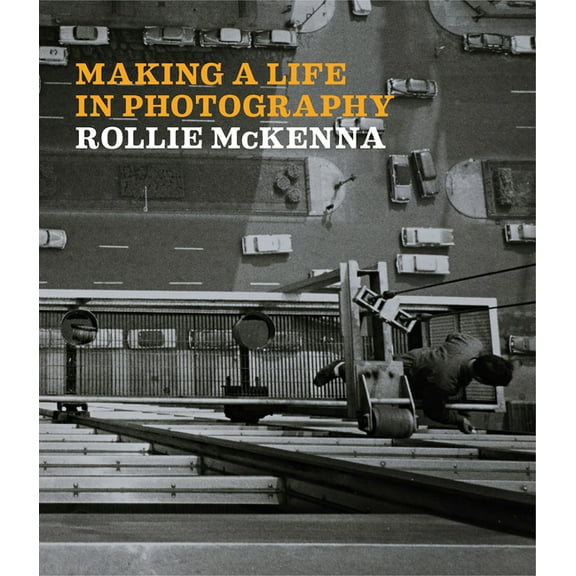 Making a Life in Photography: Rollie McKenna, (Hardcover)