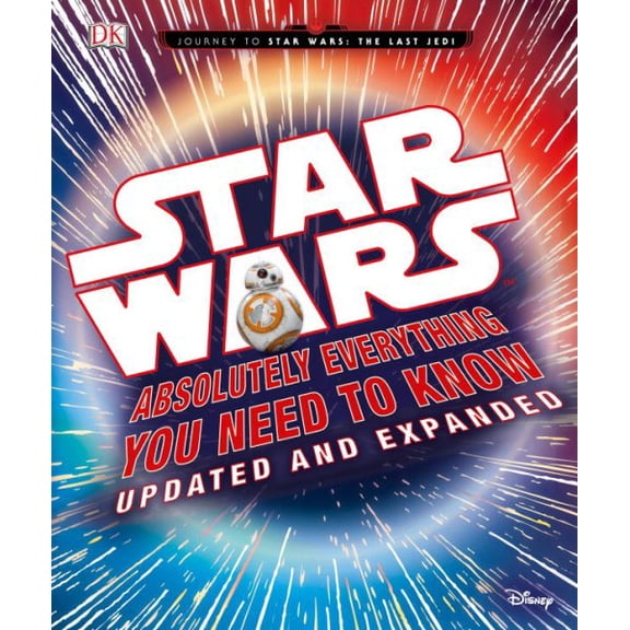 Pre-Owned Star Wars: Absolutely Everything You Need to Know, Updated and Expanded (Hardcover) 1465455639 9781465455635