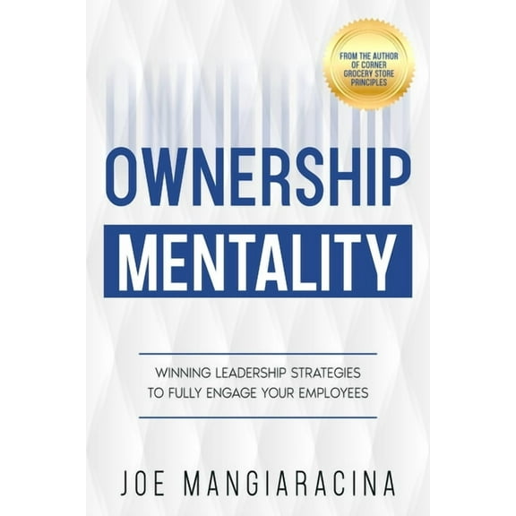 Ownership Mentality: Winning Leadership Strategies to Fully Engage Your Employees, (Paperback)