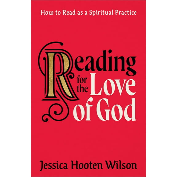 Reading for the Love of God: How to Read as a Spiritual Practice, (Paperback)