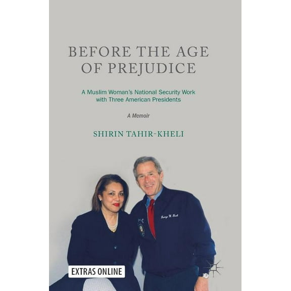 Before the Age of Prejudice: A Muslim Woman's National Security Work with Three American Presidents - A Memoir, (Hardcover)