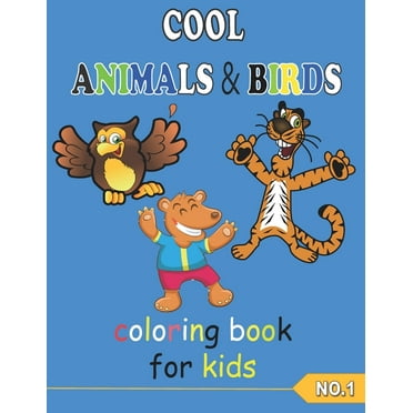 COOL ANIMALS & BIRDS coloring book for kids NO.1: Coloring Pages, Easy, LARGE, GIANT Simple Picture Coloring Books for Toddlers, Kids Ages 3-6, Preschool and Kindergarten, My First Big Book of colorin