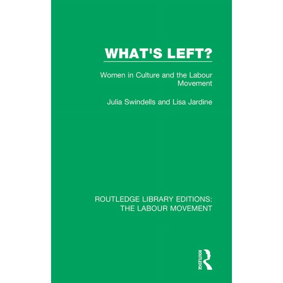 Routledge Library Editions: The Labour M What's Left?: Women in Culture and the Labour Movement, (Paperback)
