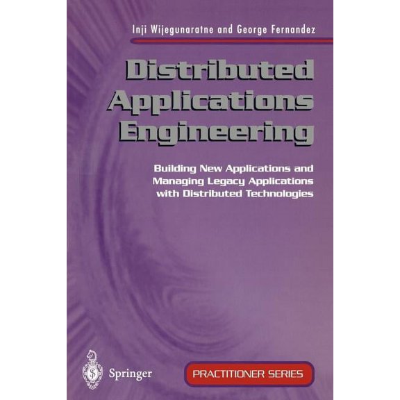 Practitioner Distributed Applications Engineering: Building New Applications and Managing Legacy Applications with Distributed Techno, (Paperback)