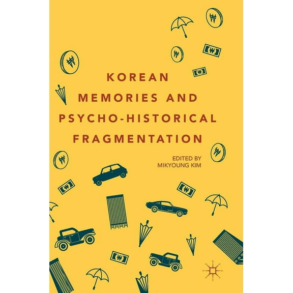 Korean Memories and Psycho-Historical Fragmentation, (Hardcover)