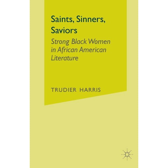 Saints, Sinners, Saviors: Strong Black Women in African American Literature, (Paperback)