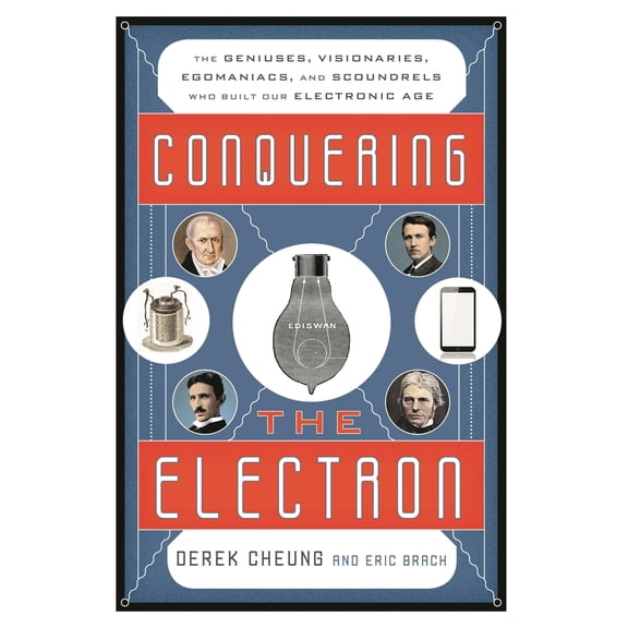 Pre-Owned Conquering the Electron : The Geniuses, Visionaries, Egomaniacs, and Scoundrels Who Built Our Electronic Age (Hardcover)