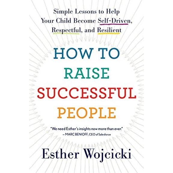 Pre-Owned How to Raise Successful People: Simple Lessons to Help Your Child Become Self-Driven, Respectful, and Resilient (Paperback) 0358298717 9780358298717
