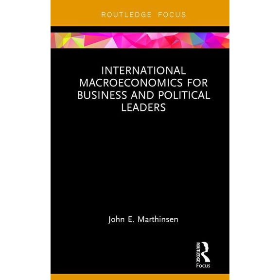 Routledge Focus on Economics and Finance International Macroeconomics for Business and Political Leaders, (Hardcover)