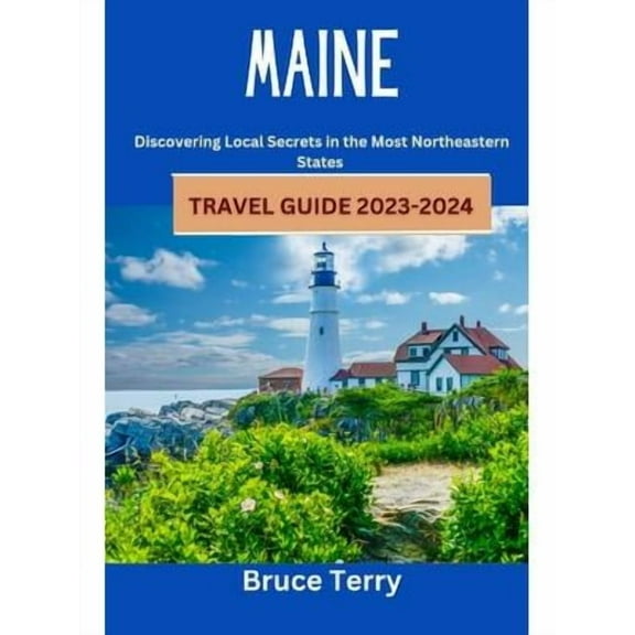 Maine Travel Guide 2023-2024: Discovering Local Secrets in the Most Northeastern State (Paperback)