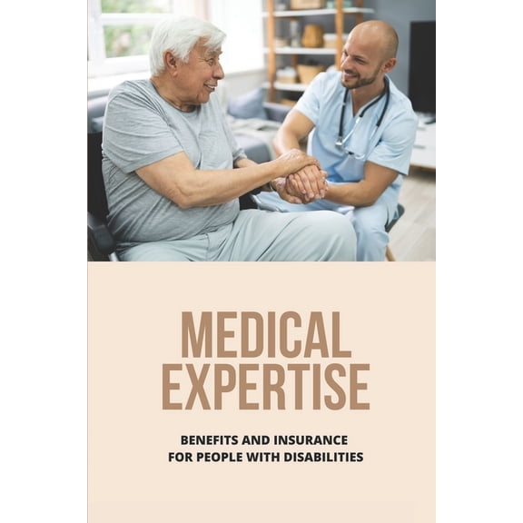 Medical Expertise: Benefits And Insurance For People With Disabilities: How To Get Disability (Paperback)