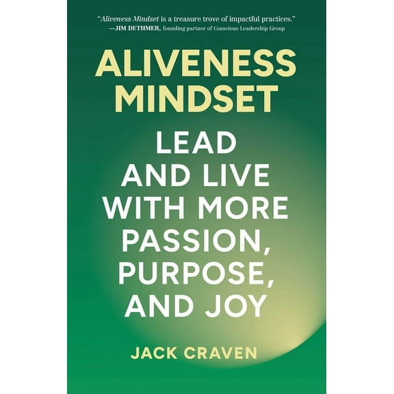Aliveness Mindset: Lead and Live with More Passion, Purpose, and Joy, (Hardcover)