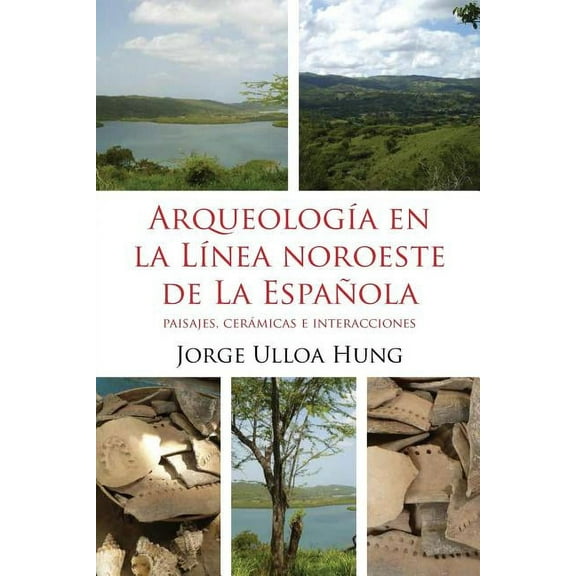 Arqueologia En La Linea Noroeste de La Espanola: Paisajes, Ceramicas E Interacciones