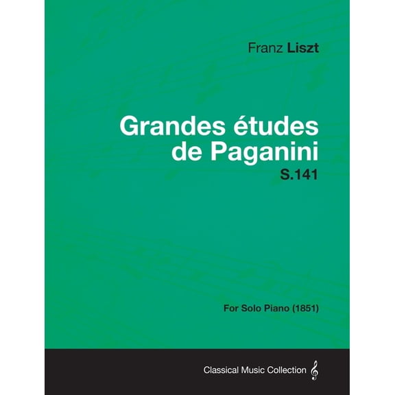Grandes Etudes de Paganini S.141 - For Solo Piano (1851), (Paperback)
