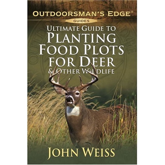 Pre-Owned Ultimate Guide to Planting Food Plots for Deer and Other Wildlife (Outdoorsman's Edge) (Paperback) 1580111890 9781580111898