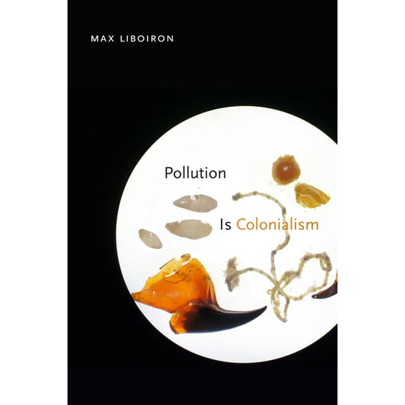 Pollution Is Colonialism, (Hardcover)