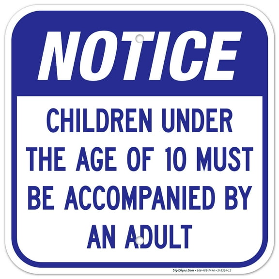 Notice Children Under The Age Of 10 Must Be Accompanied By An Adult Sign, 12x12 Aluminum 12x12 Aluminum