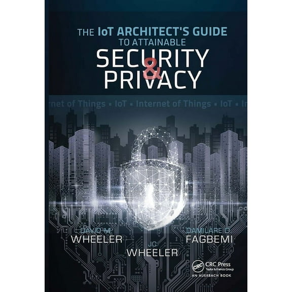 The Iot Architect's Guide to Attainable Security and Privacy, (Paperback)
