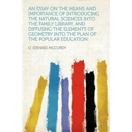 An Essay on the Means and Importance of Introducing the Natural Sciences Into the Family Library, and Diffusing the Elements of Geometry Into the Plan of the Popular Education -  MCCURDY, D.  DENNIS