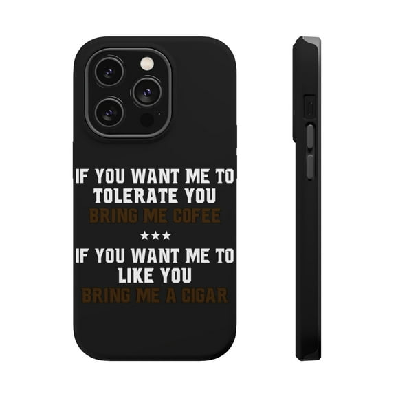 DistinctInk Tough Case for Apple iPhone 15 PRO (6.1" Screen), Compatible with MagSafe Charging - Want me to Tolerate you Bring Coffee Cigar