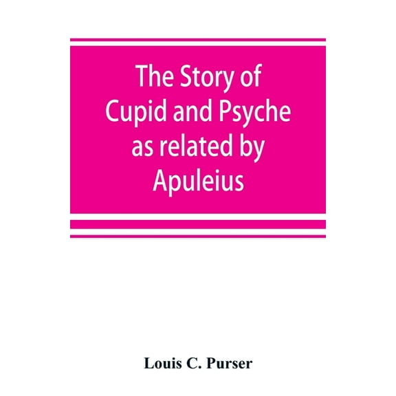 The story of Cupid and Psyche as related by Apuleius, (Paperback)