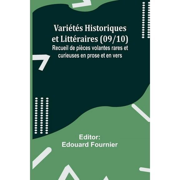 Variétés Historiques et Littéraires (09/10); Recueil de pièces volantes rares et curieuses en prose et en vers, (Paperback)