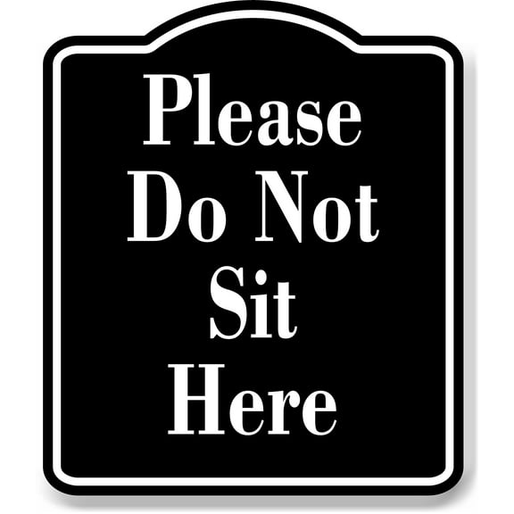 Please Do Not Sit Here BLACK Aluminum Composite Sign, 20"x24"